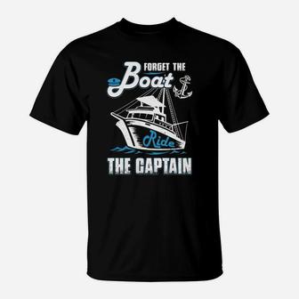 Forget The Boat Ride The Captain T-shirt T-Shirt - Seseable