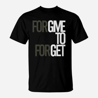 Forgive To Forget T-Shirt - Seseable