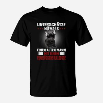 Französesche Bulldogge Unterschätze Niemals Einen Alten Mann T-Shirt - Seseable