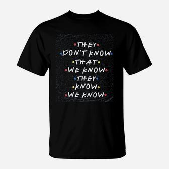 Friends They Dont Know That We Know Graphic T-Shirt - Seseable