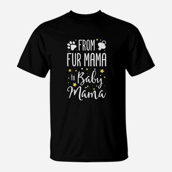From Fur Mama To Baby Mama Pet Owner Future Mom Funny Gift T-Shirt - Seseable