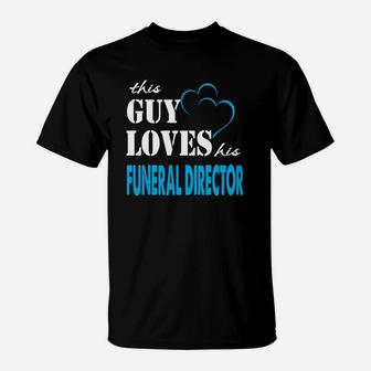 Funeral Director This Guy Love His Funeral Director - Director T-Shirt - Seseable