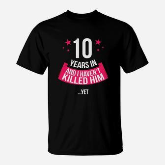 Funny 10th Wedding Anniversary Wife Gift T-shirt 10 Years In T-Shirt - Seseable