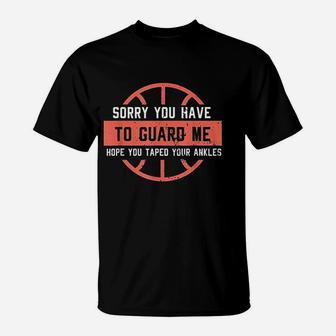 Funny Basketball Ankle Breaker I Sorry You Have To Guard Me T-Shirt | Seseable FR