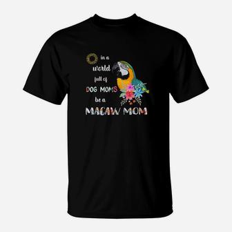 Funny Be A Blue And Gold Macaw Parrot Bird Mom Mother T-Shirt - Seseable