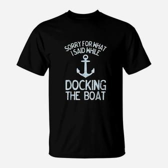 Funny Boating Sorry What I Said Docking Boat T-Shirt - Seseable