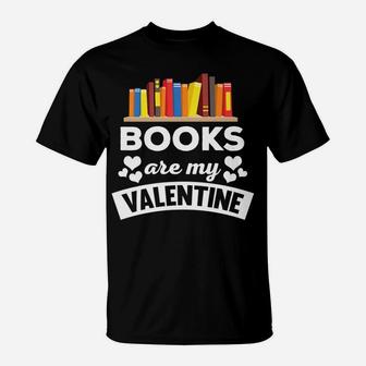 Funny Books Are My Valentine Quote T-Shirt - Seseable