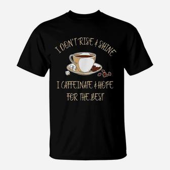 Funny Coffee I Dont Rise And Shine I Caffeinate And Hope T-Shirt | Seseable UK