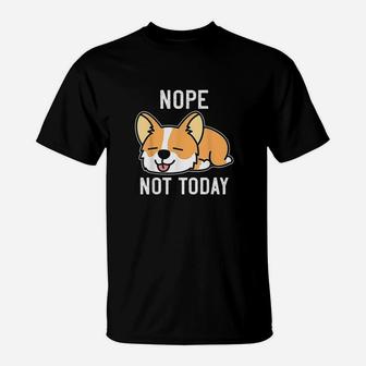 Funny Corgi Lazy Corgi Nope Not Today Dog Pun T-Shirt - Seseable