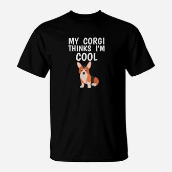 Funny Corgi Owner Thinks Im Cool Dog Lover T-Shirt - Seseable
