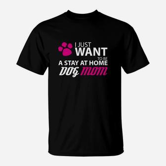 Funny Dog Just Want To Stay At Home Dog Mom T-Shirt - Seseable