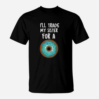 Funny Donut I Will Trade My Sister For A Donut T-Shirt - Seseable