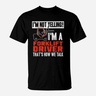 Funny Forklift Truck Driver Operator Yelling Quote T-Shirt - Seseable
