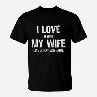 Funny Gamers I Love It When My Wife Lets Me Play Video Games T-Shirt - Seseable