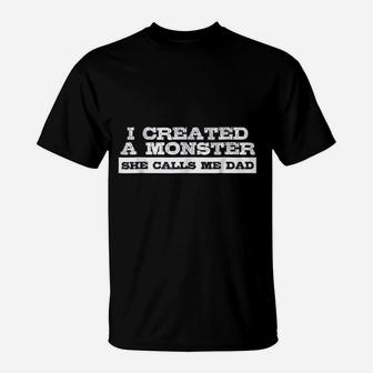 Funny Gift For Dad I Created A Monster She Calls Me Dad T-Shirt - Seseable