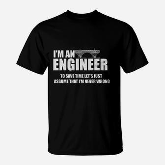 Funny I Am Engineer Lets Assume I Am Always Right T-Shirt - Seseable