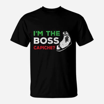 Funny I Am The Boss Italian Nonna Nonno Capiche Humor Gift T-Shirt - Seseable