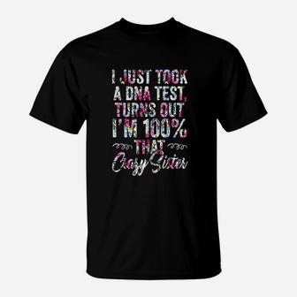 Funny I Just Took A Dna Test Turns Out I Am 100 Crazy Sister T-Shirt - Seseable