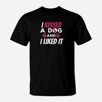 Funny I Kissed A Dog And I Liked It T-Shirt - Seseable