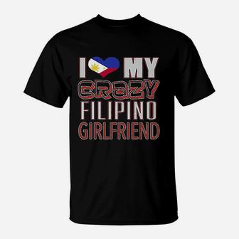 Funny I Love My Crazy Filipino Girlfriend T-Shirt - Seseable