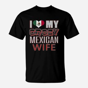 Funny I Love My Crazy Mexican Wife Heritage Native Imigrant T-Shirt - Seseable
