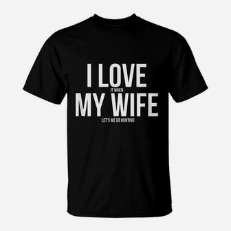Funny I Love When My Wife Lets Me Go Hunting Husband T-Shirt - Seseable