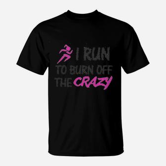 Funny I Run To Burn Off The Crazy Running T-Shirt - Seseable