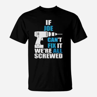 Funny If Joe Cant Fix It Were All Screwed Daddy T-Shirt - Seseable