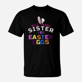 Funny Kids Easter Will Trade Sister Easter Eggs Gift T-Shirt - Seseable