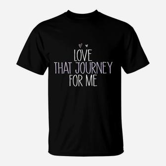 Funny Love That Journey For Me Funny Mom Gift T-Shirt - Seseable