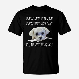 Funny Maltese Dog Watching Owner Quote Puppy Mom Dad Gift T-Shirt - Seseable