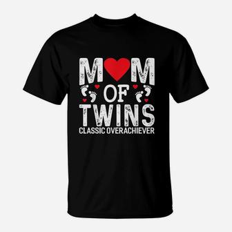 Funny Mom Of Twins Classic Overachiever Twins T-Shirt - Seseable