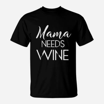 Funny Mothers Day Mama Needs Wine Moms Wife Momma Gift T-Shirt - Seseable