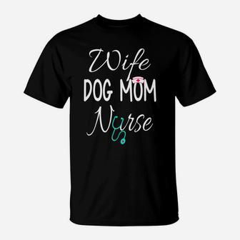 Funny Nurse Wife Dog Mom Nurse Funny T-Shirt - Seseable