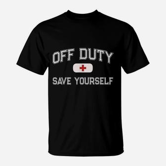 Funny Off Duty Save Yourself First Aider Nurse Emt Ems Medic T-Shirt - Seseable