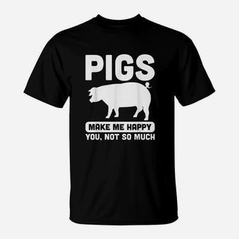 Funny Pigs Make Me Happy Design For Pig Farmers T-Shirt - Seseable