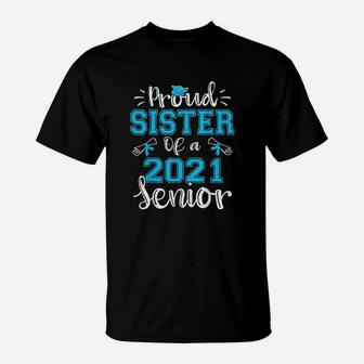 Funny Proud Sister Of A Class Of 2021 Senior Graduation Gift T-Shirt - Seseable