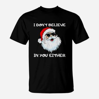 Funny Santa I Do Not Believe In You Either T-Shirt | Seseable UK