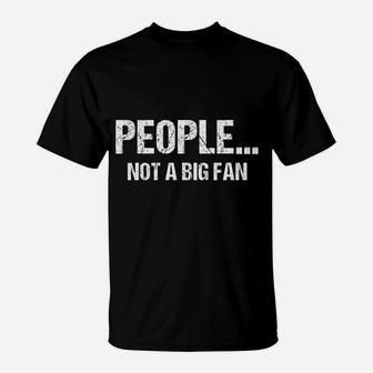 Funny Sarcastic People Not A Big Fan Tshirt Introvert Quote T-Shirt - Seseable