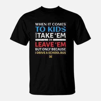 Funny School Bus Driver I Can Take Em Or Leave T-Shirt - Seseable