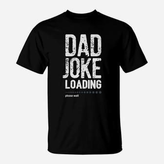 Funny Shirts For Dad, Dad Joke Loading Tshirt T-Shirt - Seseable