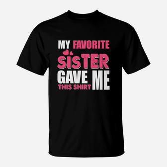 Funny Sister Gift My Favorite Sister Gave Me This T-Shirt - Seseable