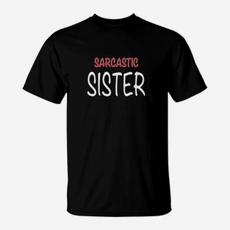 Funny Sister Sis Sarcastic Sister Humor Sibling T-Shirt - Seseable