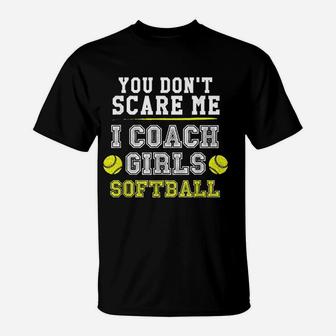 Funny Softball Coach You Dont Scare Me I Coach T-Shirt - Seseable