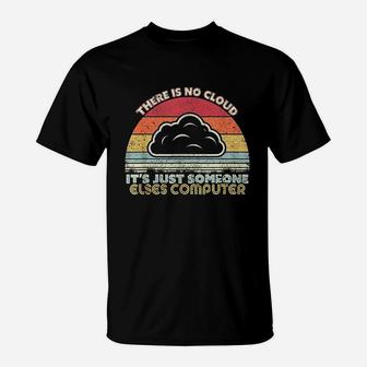 Funny Tech Retro Style There Is No Cloud Computer T-Shirt - Seseable