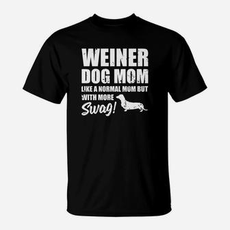 Funny Weiner Dog Mom Gift Normal But More Swag T-Shirt - Seseable