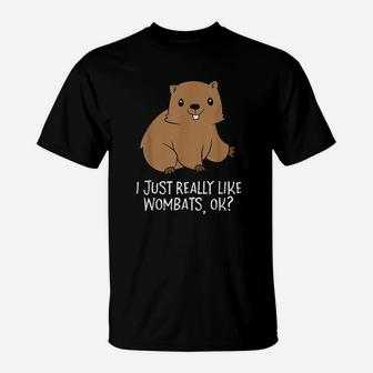 Funny Wombats I Just Really Like Wombats Ok Funny Wombat T-Shirt - Seseable