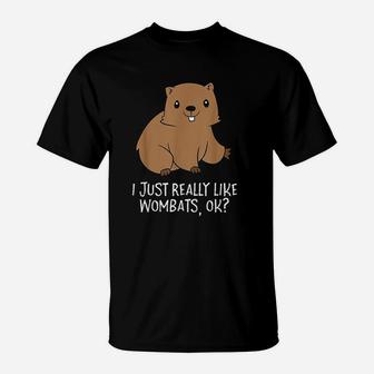 Funny Wombats I Just Really Like Wombats Ok Funny Wombat T-Shirt - Seseable