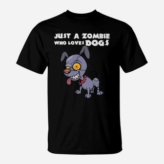 Funny Zombie Dog Halloween Gift Just A Zombie Who Loves Dog T-Shirt - Seseable