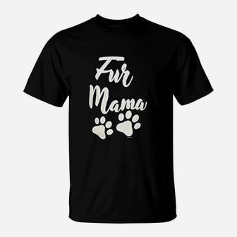 Fur Mama Cat Dog Lover Pet Paws Mothers Day Gift T-Shirt - Seseable